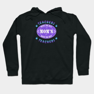 Teachers Make the Best Moms, Moms Make the Best Teachers Hoodie